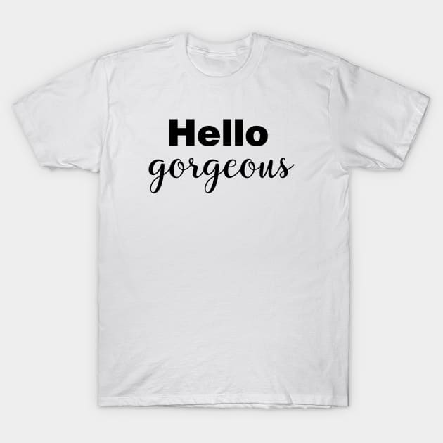 Hello Gorgeous T-Shirt by Tobe_Fonseca